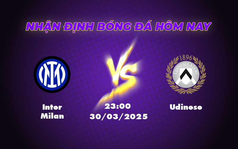Nhận định soi kèo trận Inter Milan vs Udinese Khẳng định sức mạnh chủ nhà 1 inter milan udinese 30 03 seria a